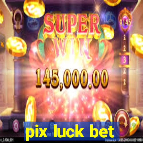 pix luck bet